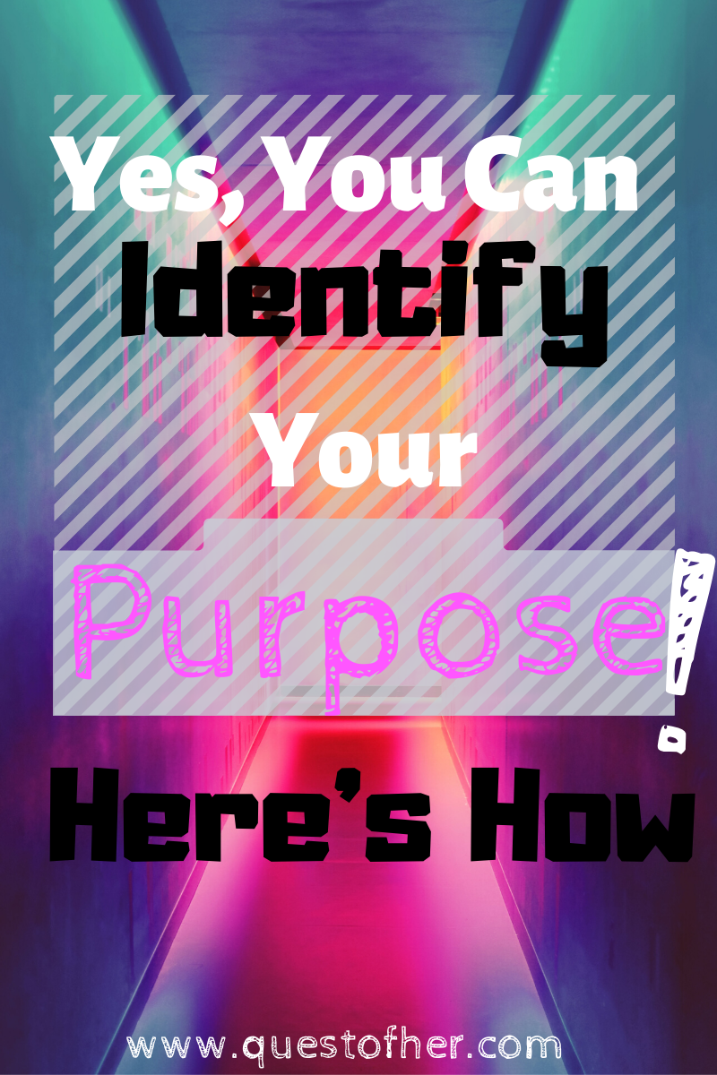 yes-you-can-identify-your-purpose-here-s-how-quest-of-her