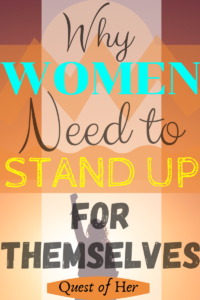 Why Women Need to Stand Up for Themselves