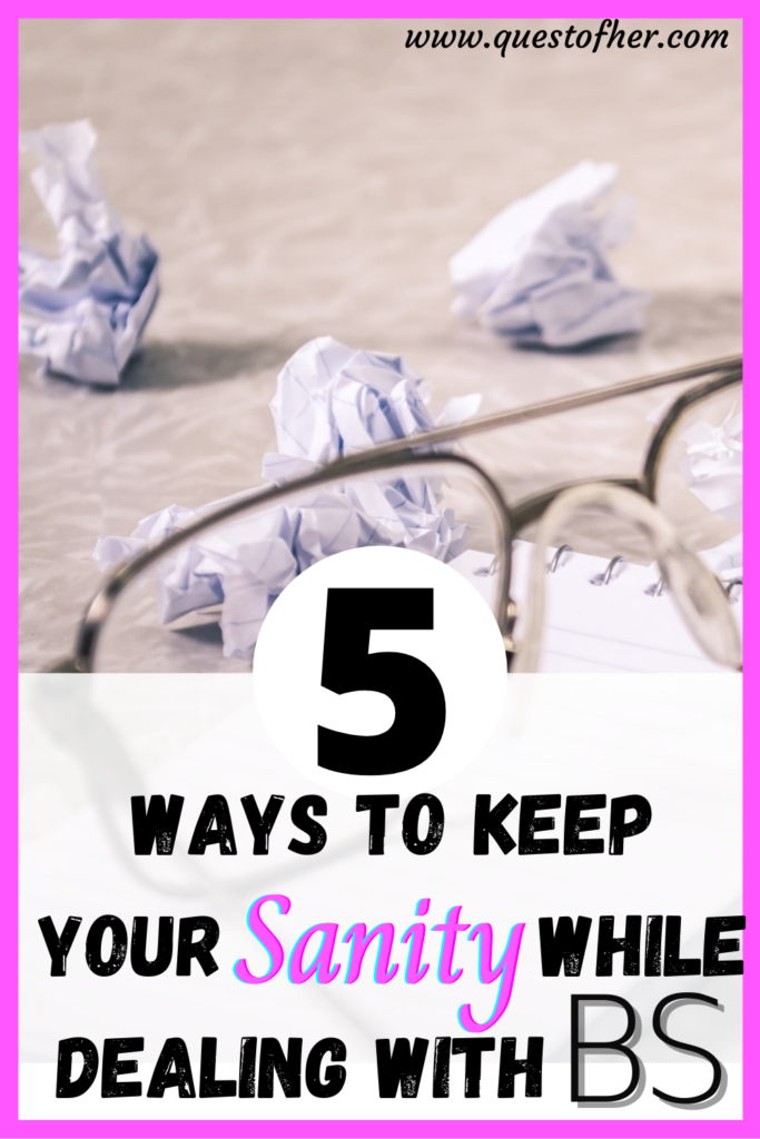 5 Ways To Keep Your Sanity While Dealing With BS - Quest Of Her